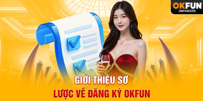 Giới Thiệu Sơ Lược Về Đăng Ký OKFUN