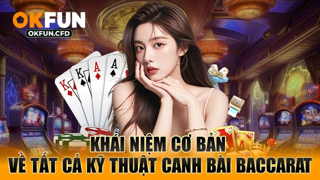 Khám phá đôi nét về kĩ thuật canh bài baccarat