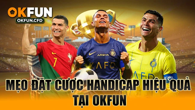 Mẹo đặt cược Handicap hiệu quả tại OKFUN