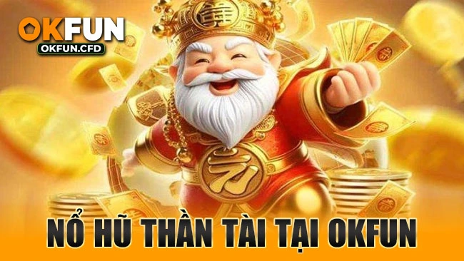 Nổ hũ thần tài tại OKFUN