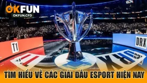 Tìm hiểu về các giải đấu Esport hiện nay