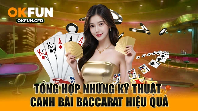 Tổng hợp những kỹ thuật canh bài baccarat hiệu quả
